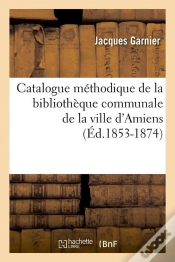 Capa do artigo Catalogue De La Ville D Amiens Edition 1853 1874
