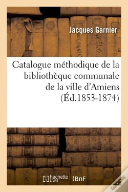 Capa do artigo Catalogue De La Ville D Amiens Edition 1853 1874