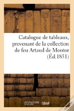 Capa do artigo Catalogue De Tableaux, Provenant De La Collection De Feu Artaud De Montor. Vente 16 Janv. 1851