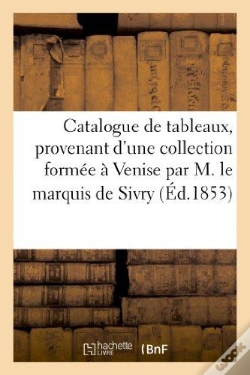 Capa do artigo Catalogue De Tableaux, Provenant D'Une Collection Formee A Venise Par M. Le Marquis De Sivry