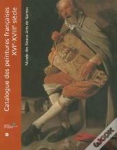 Catalogue Des Peintures Françaises Xvie-Xviiie Siècle ; Musée Des Beaux-Arts De Nantes