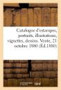 Catalogue D'Estampes Modernes, Portraits, Illustrations, Vignettes, Quelques Dessins - Vente, 21 Oct - Preview