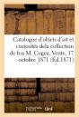 Catalogue D'Objets D'Art Et De Curiosites Dela Collection De Feu M. Cogez. Vente, 17 Octobre 1871 - Preview