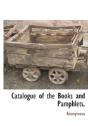 Catalogue Of The Books And Pamphlets. - Preview