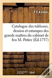 Catalogue Raisonne Des Tableaux, Dessins Et Estampes Des Plus Grands Maitres