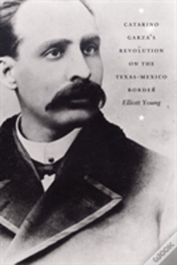 Capa do artigo Catarino Garza'S Revolution On The Texas-Mexico Border
