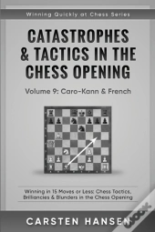 Catastrophes & Tactics In The Chess Opening - Volume 9