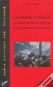 Catastrophes Naturelles: Quand L'Appel Se Fait Cri : Une Secouriste Bénévole Raconte