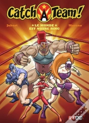 Capa do artigo Catch A Team Tome 1 ; Le Monde Est Notre Ring !