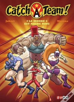 Capa do artigo Catch A Team Tome 1 ; Le Monde Est Notre Ring !