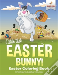 Catch That Easter Bunny! Easter Coloring Book - Children'S Easter Books