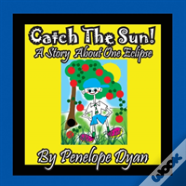 Catch The Sun! A Story About One Eclipse