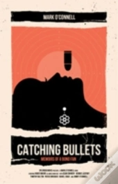 Catching Bullets: Memoirs Of A Bond Fan