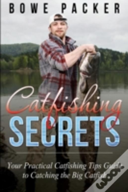 Catfishing Secrets: Your Practical Catfishing Tips Guide To Catching The Big Catfish