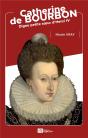 Catherine De Bourbon : Digne Petite Soeur D'Henri Iv - Preview