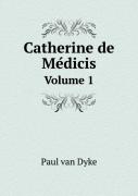 Catherine De MéDicis Volume 1