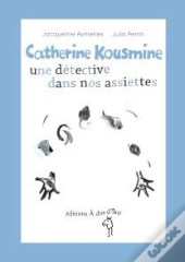 Catherine Kousmine, Une Detective Dans Nos Assiettes