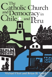 Catholic Church And Democracy In Chile And Peru