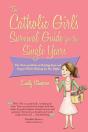 Catholic Girl'S Survival Guide For The Single Years - Preview