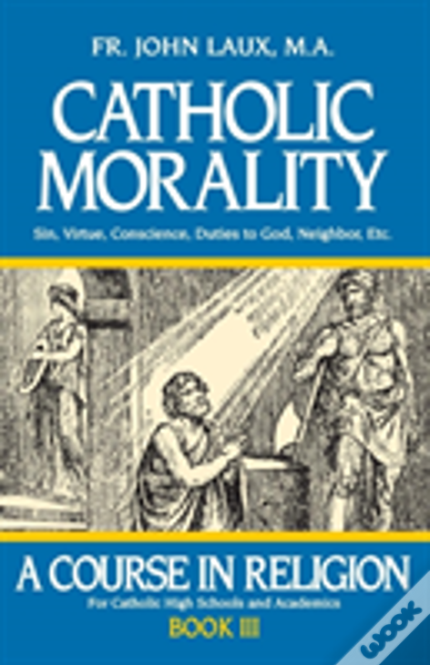 Catholic Morality: A Course In Religion - Book Iii