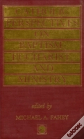 Catholic Perspectives On Baptism, Eucharist And Ministry