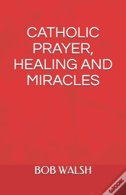 Capa do artigo Catholic Prayer, Healing And Miracles