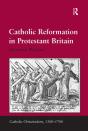 Catholic Reformation In Protestant Britain - Preview