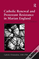 Catholic Renewal And Protestant Resistance In Marian England