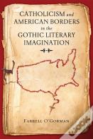 Catholicism And American Borders In The Gothic Literary Imagination