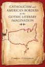 Catholicism And American Borders In The Gothic Literary Imagination - Preview