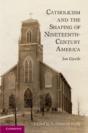 Catholicism And The Shaping Of Nineteenth Century America - Preview