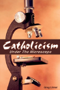 Catholicism Under The Microscope - Preview
