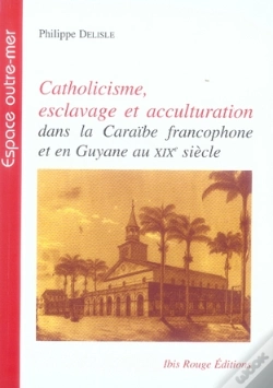 Capa do artigo Catholicisme, Esclavage Et Acculturation Dans La Caraïbe Francophone Et En Guyane Au Xix Siècle