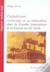 Capa do artigo Catholicisme, Esclavage Et Acculturation Dans La Caraïbe Francophone Et En Guyane Au Xix Siècle