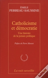 Catholicisme Et Démocratie ; Une Histoire De La Pensée Politique