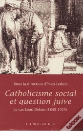 Catholicisme Social Et Question Juive ; Le Cas Léon Dehon (1843-1925)