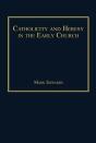 Catholicity And Heresy In The Early Church - Preview
