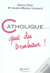 Catholique, Que Du Bonheur