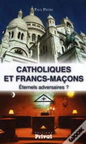 Catholiques Et Francs-Maçons Éternels Adversaires