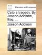 Cato A Tragedy. By Joseph Addison, Esq. - Preview
