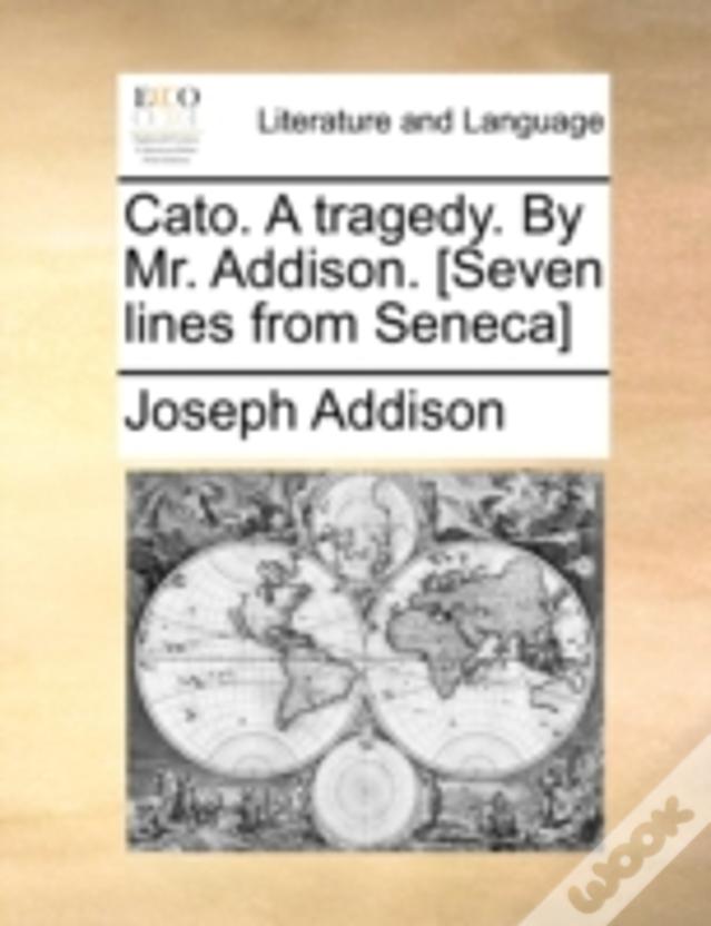 Cato. A Tragedy. By Mr. Addison. (Seven Lines From Seneca)