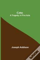 Cato; A Tragedy, In Five Acts