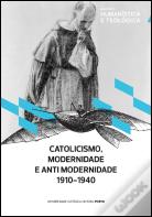 Catolicismo, Modernidade e Antimodernidade 1910-1940