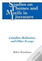 Catullan Mediations And Other Essays