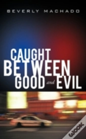 Caught Between Good And Evil