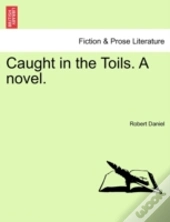 Caught In The Toils. A Novel.