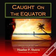 Caught On The Equator; Finding The Fire Within