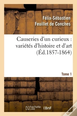 Capa do artigo Causeries D Un Curieux T.1 Edition 1857 1864
