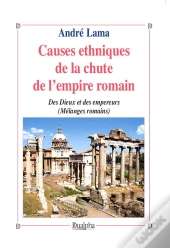 Causes Ethniques De La Chute De L'Empire Romain ; Des Dieux Et Des Empereurs
