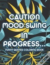 Caution Mood Swing In Progress... Funny Quotes Coloring Book